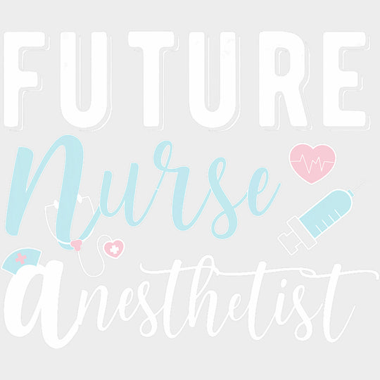 Future Nurse Anesthetist - CRNA Nurse DTF Transfers Adult Unisex - S & M (10’’) / Light Color Design (See Imaging)