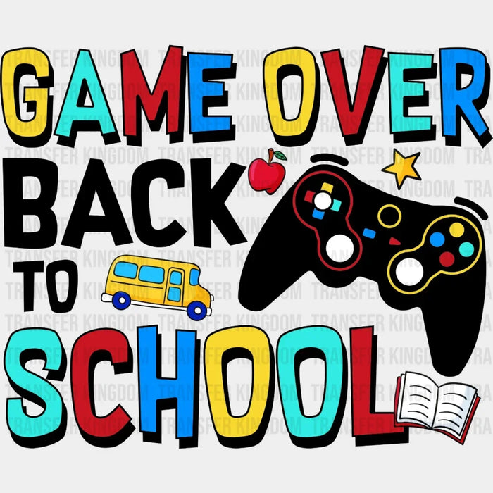 Game Over Back To School - Back to School - First Day of School -  Design - DTF heat transfer