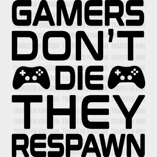 Gamers Don’t Die - Video Game Dtf Heat Transfer Unisex S & M (10’’) / Dark Color Design See Imaging