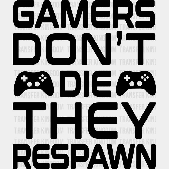 Gamers Don't Die - Video Game DTF Heat Transfer