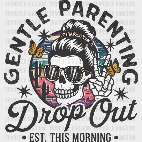 Gentle Parenting Drop Out Est. This Morning - Parents DTF Transfers Adult Unisex - S & M (10’’) / Dark Color Design
