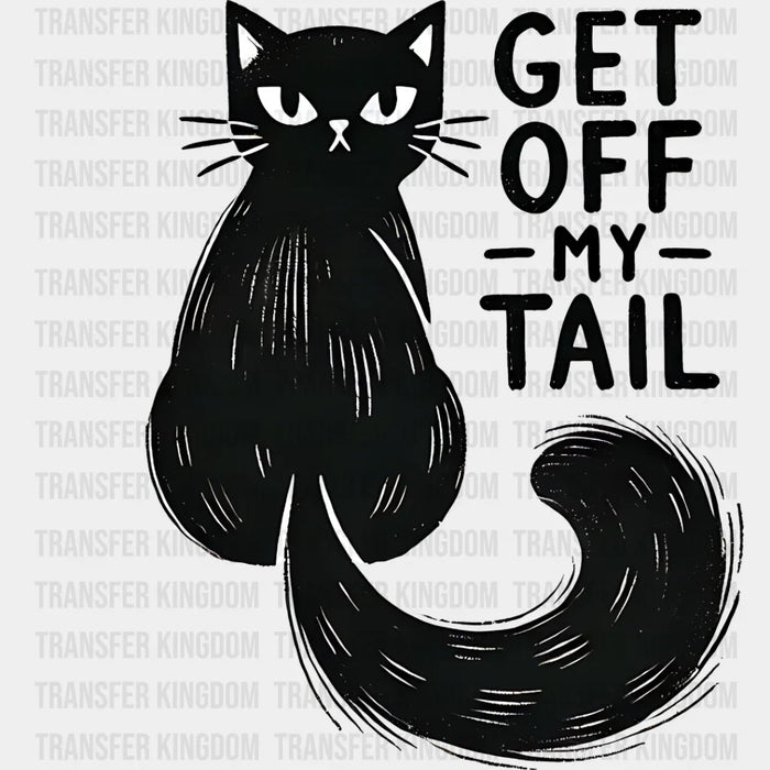 Get Off My Tail - Cats Iron On DTF Transfer