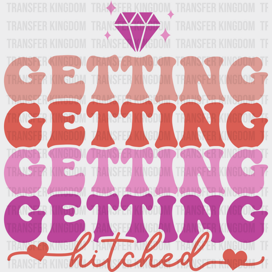 Getting Hitched - Bachelorette Iron On Dtf Transfer