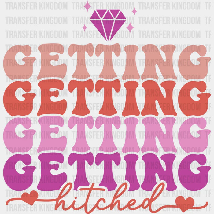 Getting Hitched - Bachelorette Iron On DTF Transfer