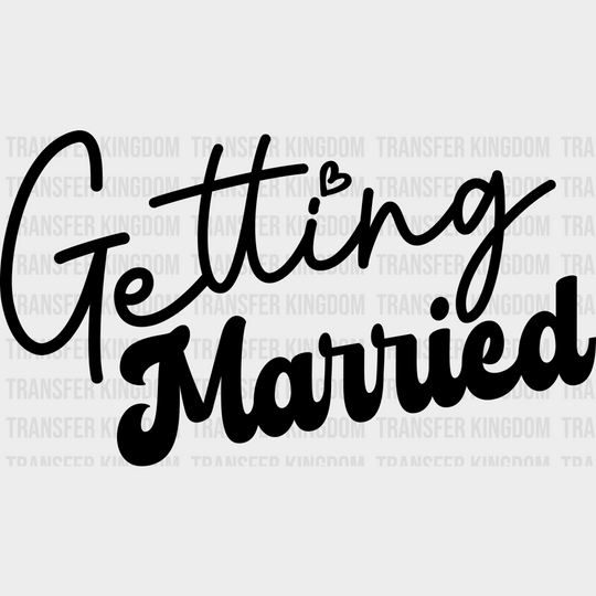 Getting Married - Bachelorette Iron On Dtf Transfer Unisex S & M (10’’) / Dark Color Design See