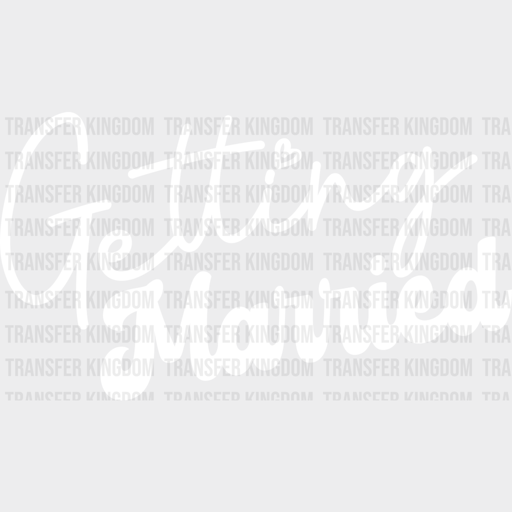 Getting Married - Bachelorette Iron On Dtf Transfer Unisex S & M (10’’) / Light Color Design