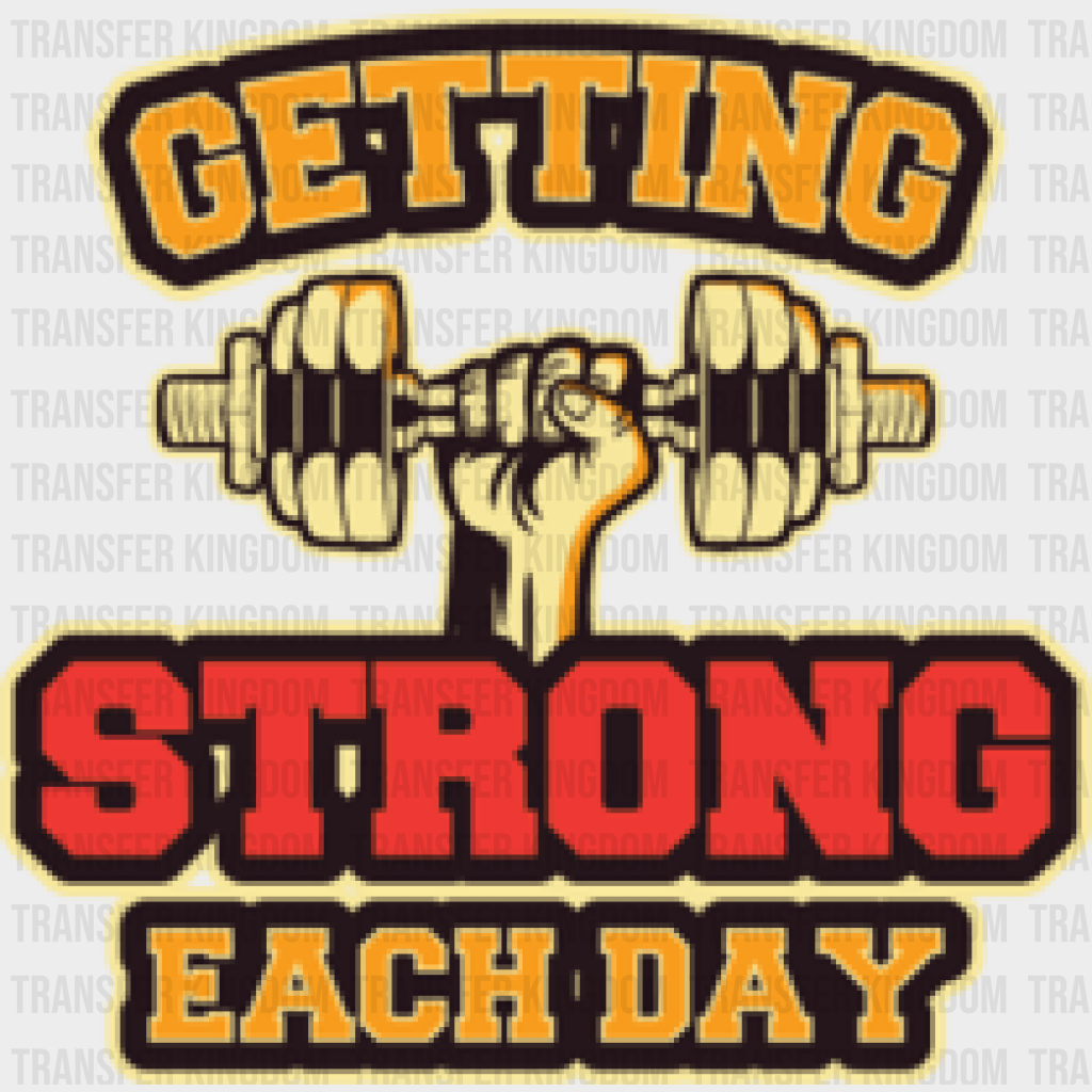 Getting Strong Each Day - Gym Dtf Heat Transfer