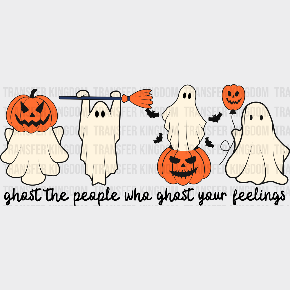 Ghost The People Who Ghost Your Feelings - Halloween DTF Transfer Adult Unisex - S & M (10’’) / Dark Color Design (See