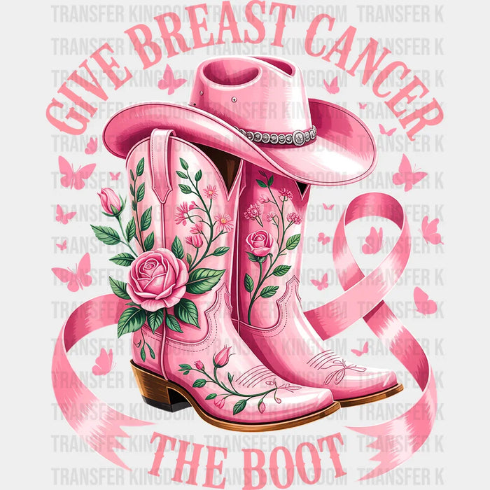 Give Breast Cancer The Boot, Pink Boots - Breast Cancer Awareness DTF Transfer