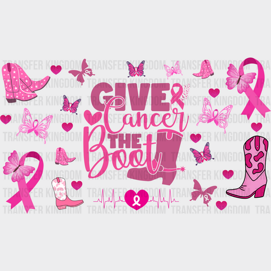 Give Cancer The Boot - Awareness Cup Wrap Uv Sticker Permanent Dtf Decal