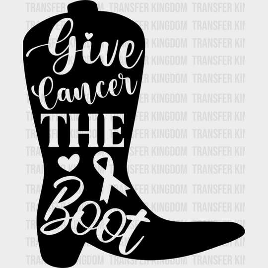 Give Cancer The Boot - Cancer DTF Transfer Unisex - S & M (10’’) Dark Color Design (See Imaging)