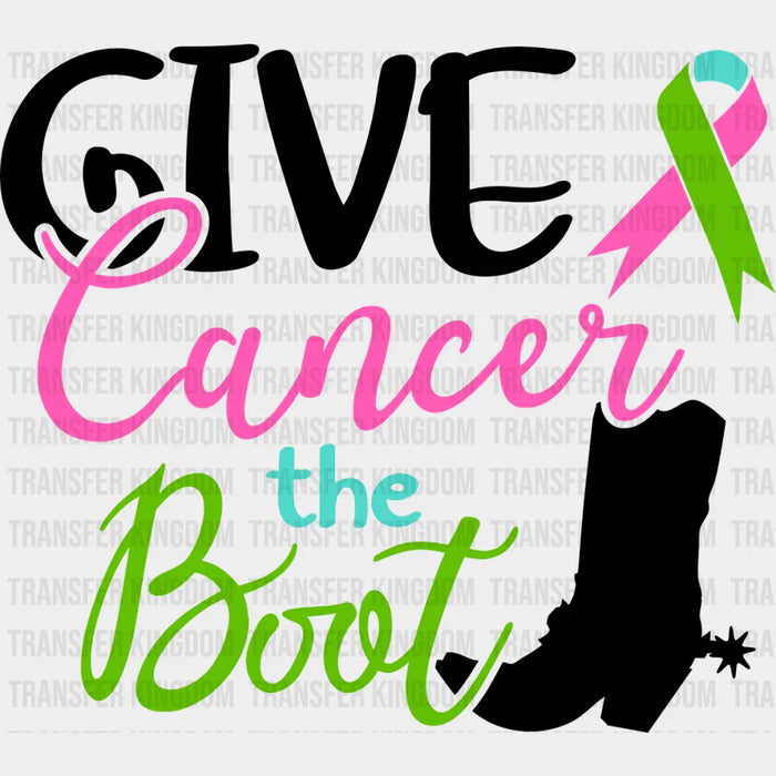 Give Cancer The Boot - Metastatic Breast Cancer DTF Transfer