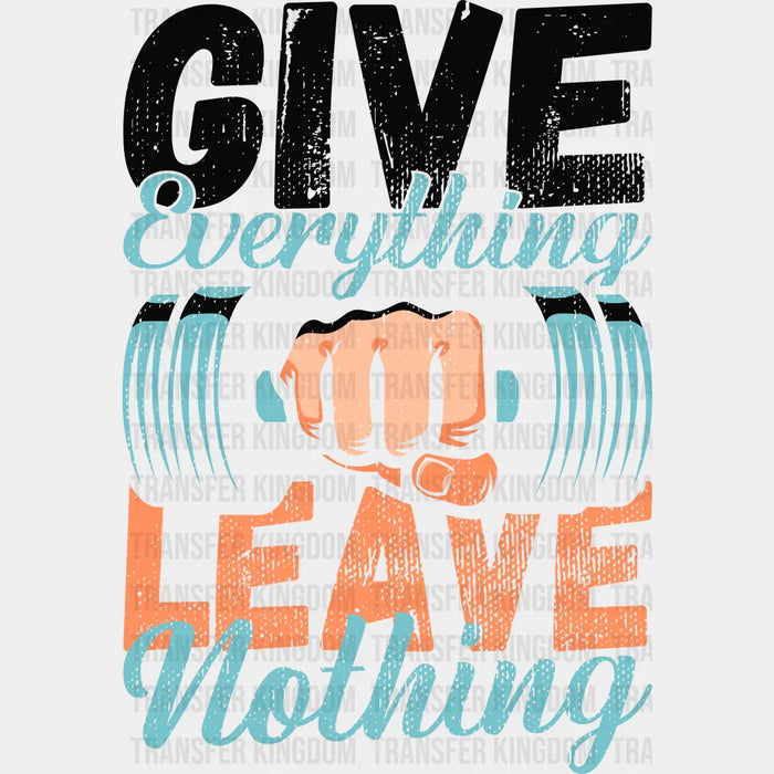 Give Everything Leave Nothing - GYM DTF Heat Transfer
