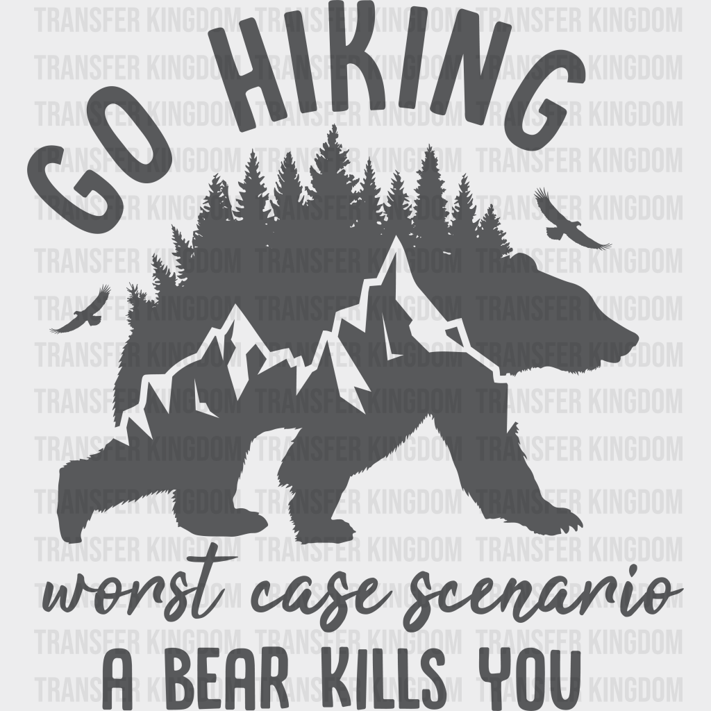 Go Hiking A Bear Kills You Design - Dtf Heat Transfer