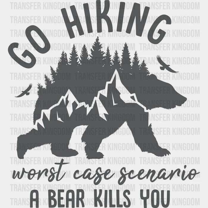 Go Hiking A Bear Kills You Design - Hiking DTF heat transfer