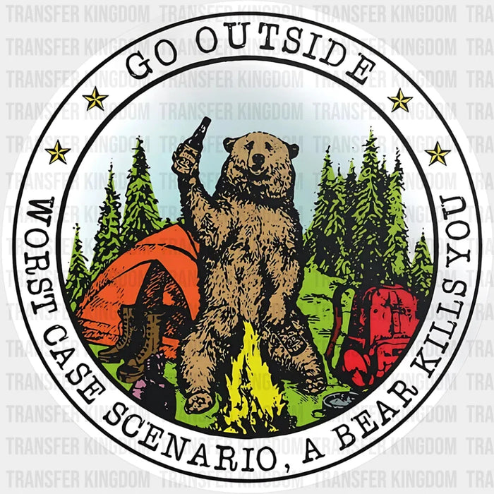 Go Outside Worst Case Scenario A Bear Kills You - Funny DTF Transfer