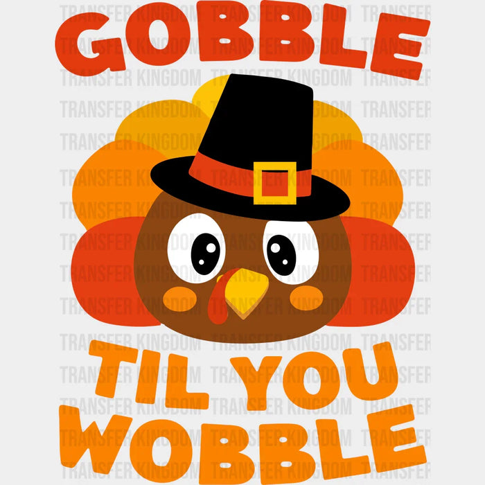 Gobble Til You Wobble - Thanksgiving DTF Transfer