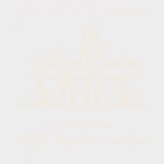 God Could Not Be Everywhere And Therefore He Made Mothers - Christianity DTF Transfer Adult Unisex - S & M (10’’)