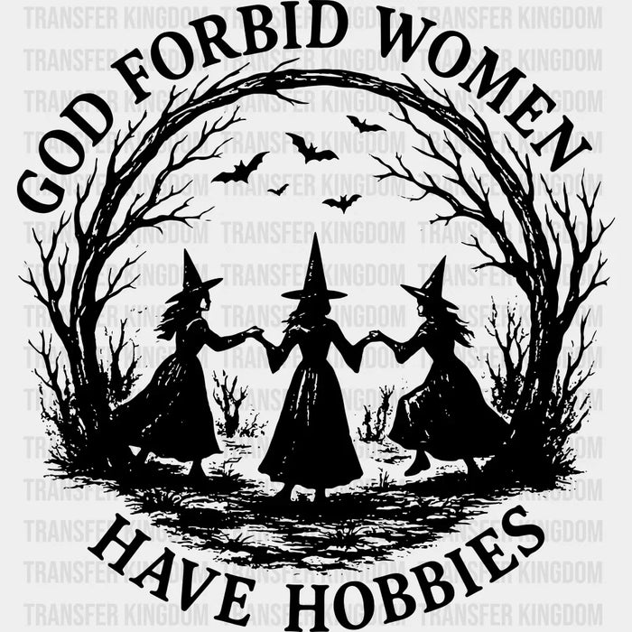 God Forbid Women Have Hobbies - Halloween DTF Transfer
