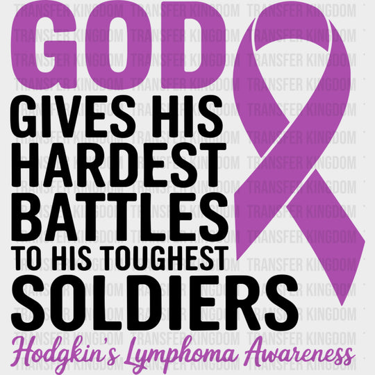 God Gives His Hardest Battles To His Toughest Soldiers - Hodgkin’s Lymphoma Cancer DTF Transfers - Adult Unisex - S & M
