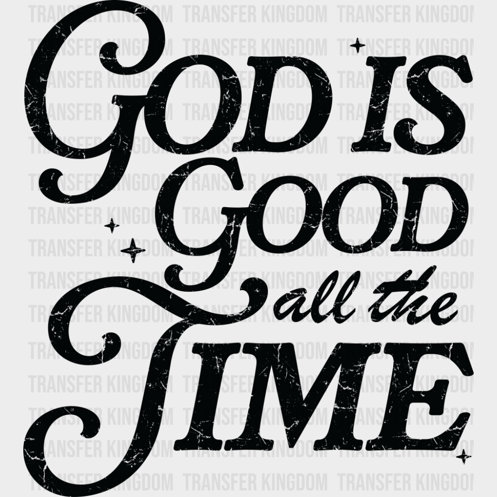 God Is Good All The Time - Christianity DTF Transfer Adult Unisex - S & M (10’’) / Dark Color Design (See Imaging)