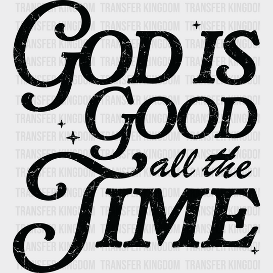 God Is Good All The Time - Christianity DTF Transfer Adult Unisex - S & M (10’’) / Dark Color Design (See Imaging)