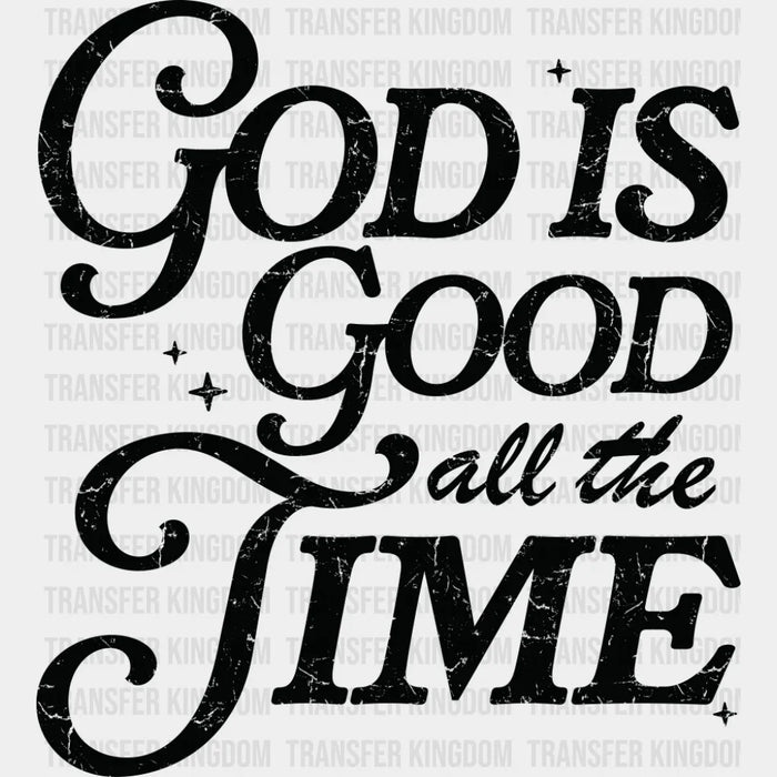 God Is Good All The Time - Christianity DTF Transfer