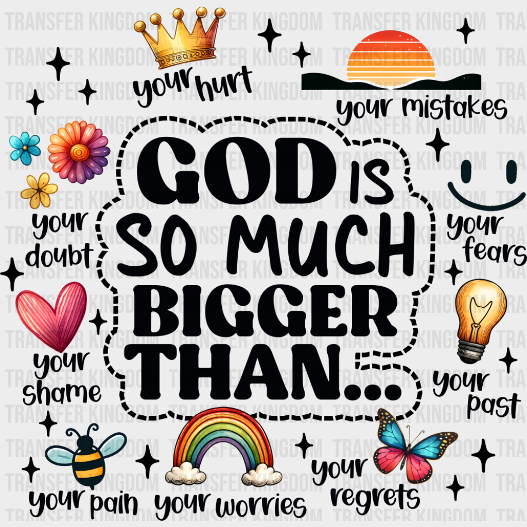 God Is So Much Bigger Than... - Christianity DTF Transfer Adult Unisex - S & M (10’’) / Dark Color Design (See Imaging)