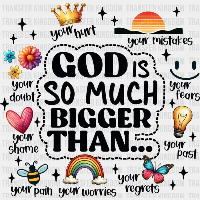 God Is So Much Bigger Than... - Christianity DTF Transfer