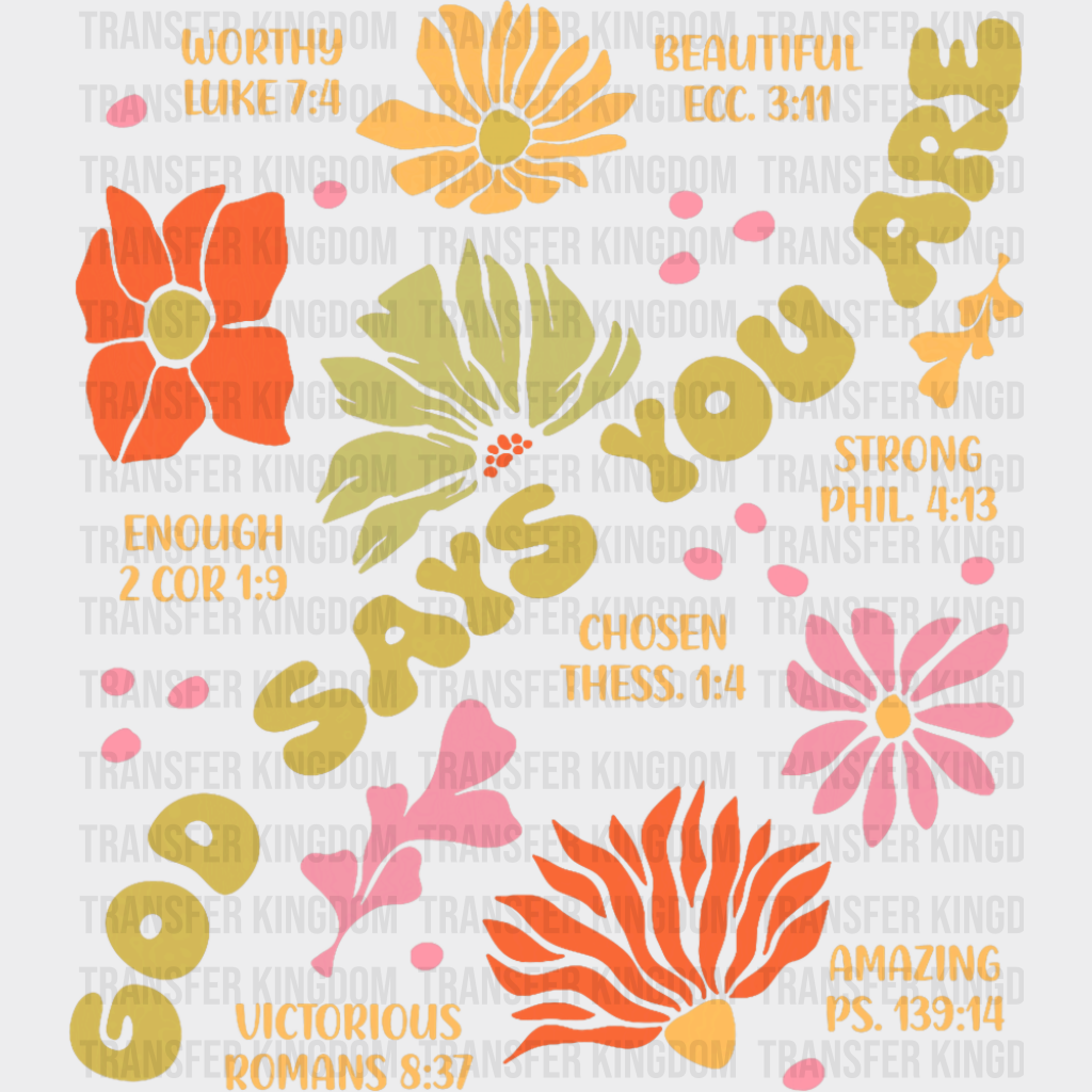God Says You Are Flowers Design - Christianity DTF Transfer