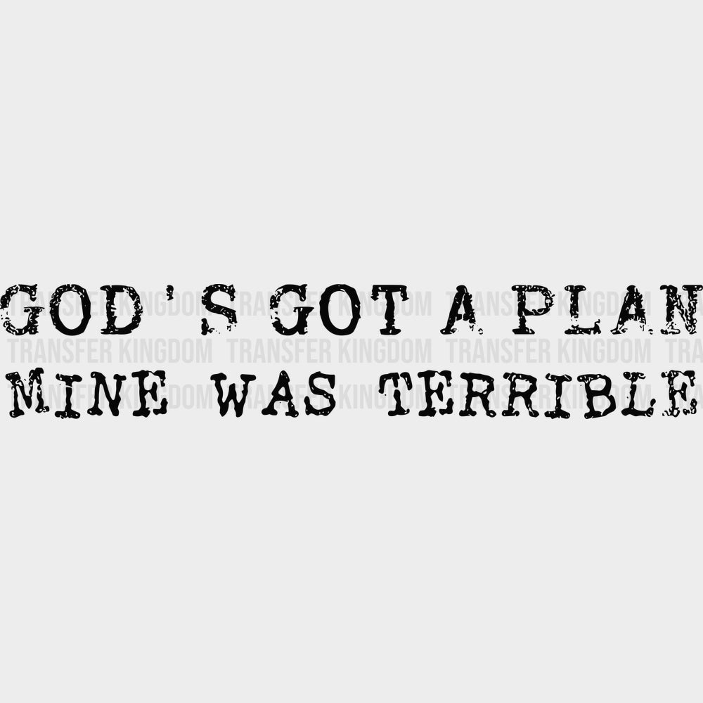 God’s Got A Plan Mine Was Terrible - Funny DTF Transfers - Adult Unisex - S & M (10’’) / Dark Color Design (See Imaging)