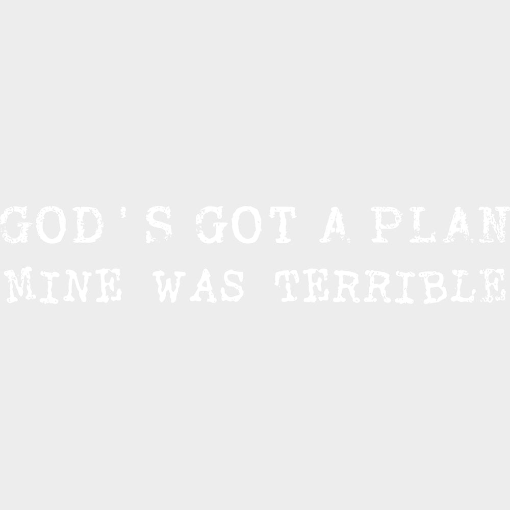 God’s Got A Plan Mine Was Terrible - Funny DTF Transfers - Adult Unisex - S & M (10’’) / Light Color Design (See