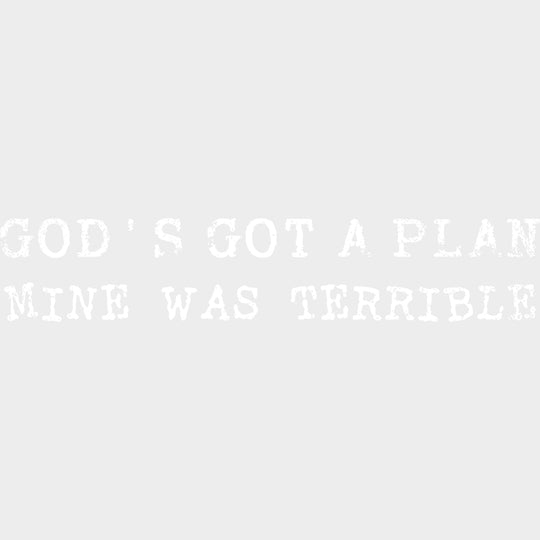 God’s Got A Plan Mine Was Terrible - Funny DTF Transfers - Adult Unisex - S & M (10’’) / Light Color Design (See