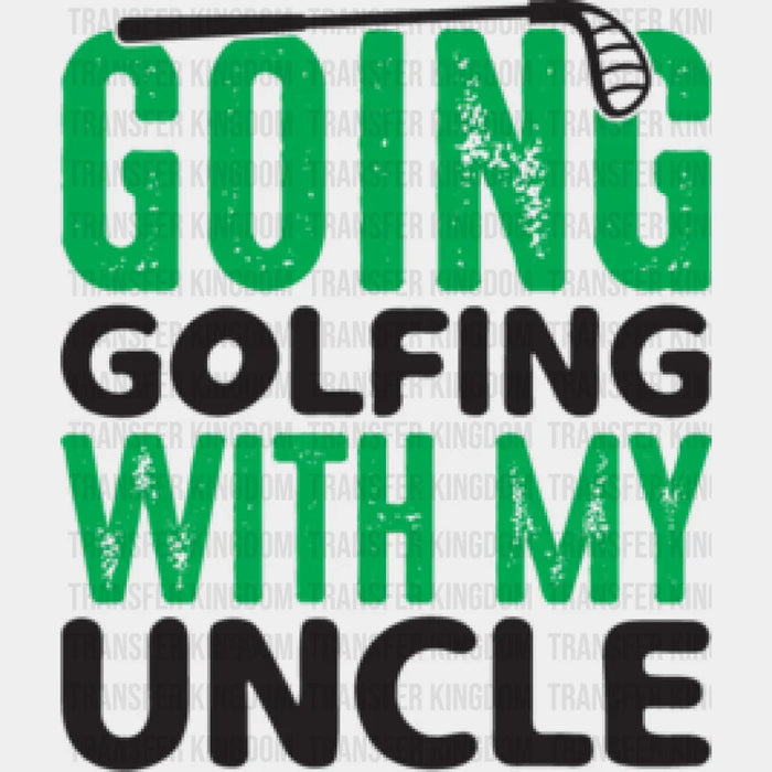Going Golfing With My Uncle - Golf DTF Heat Transfer