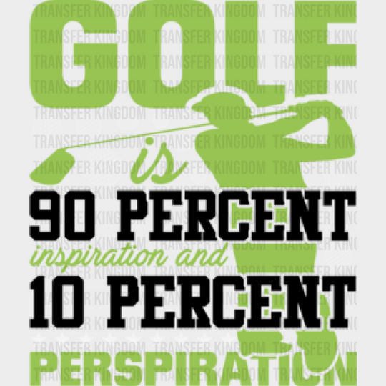 Golf Is 90 Percent Inspiration And 10 Perspiration - Dtf Heat Transfer Unisex S & M (10’’) /