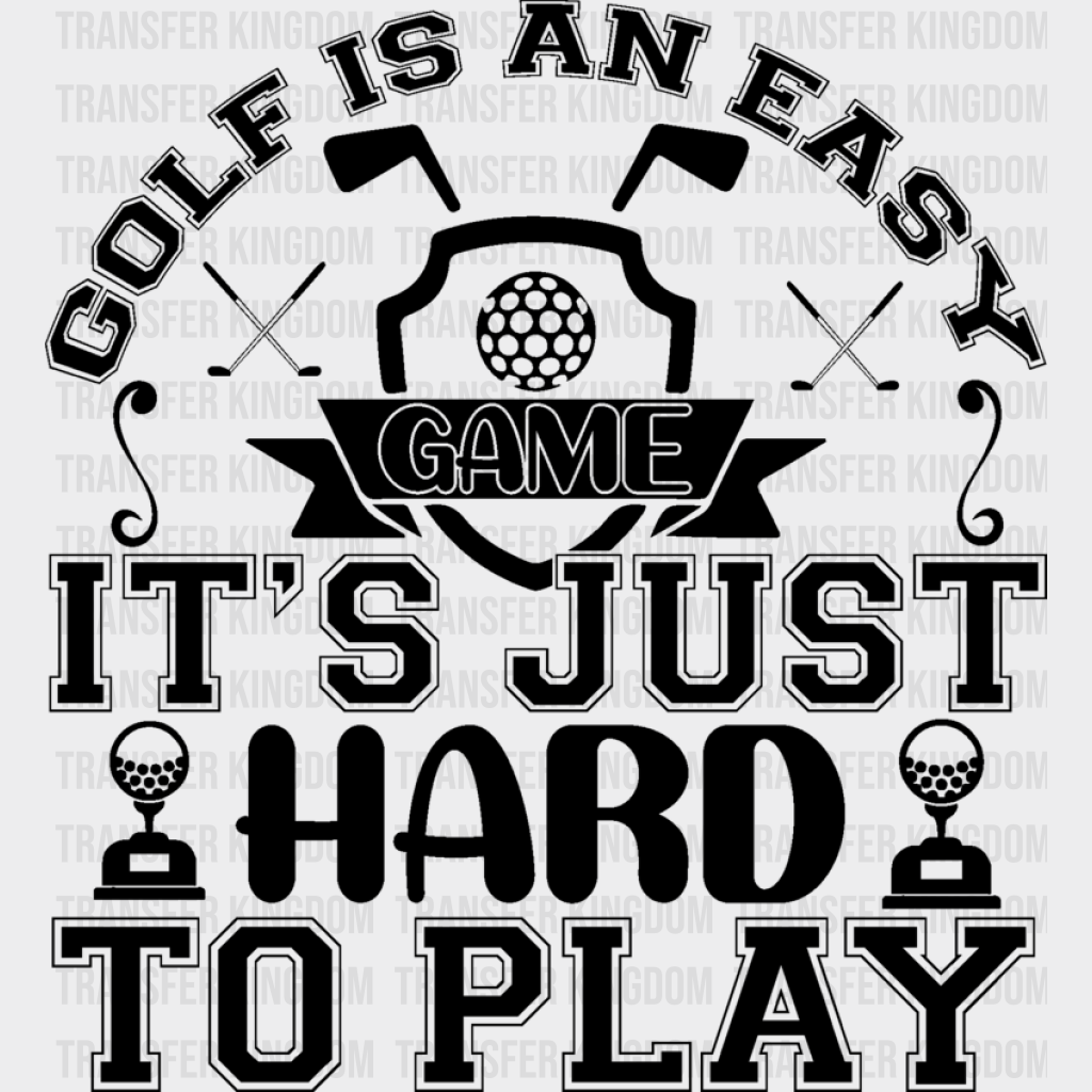 Golf Is An Easy Game - Dtf Heat Transfer Unisex S & M (10’’) / Dark Color Design (See Imaging)