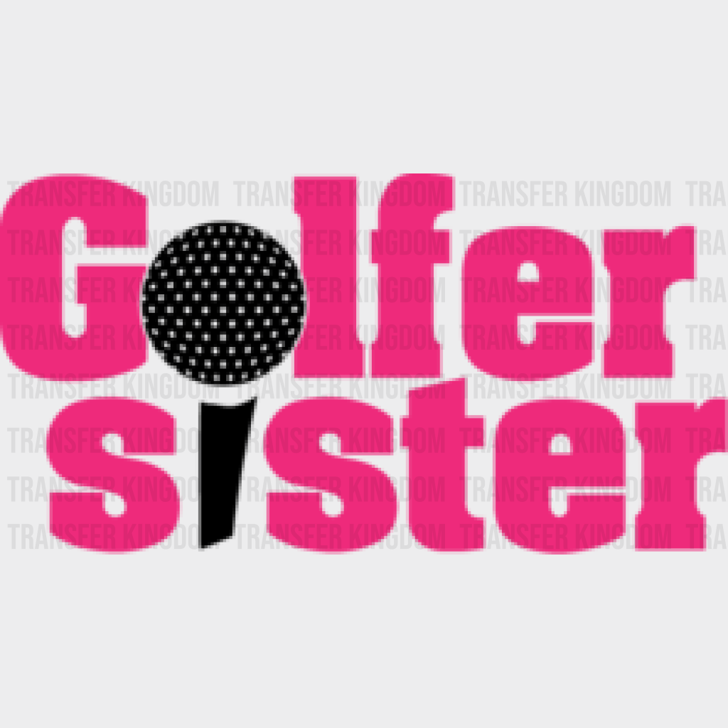 Golfer Sister - Golf Dtf Heat Transfer Unisex S & M (10’’) / Dark Color Design (See Imaging)