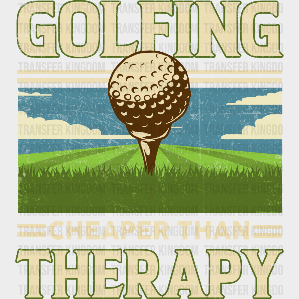 Golfing Cheaper Than Therapy - Golf Dtf Heat Transfer