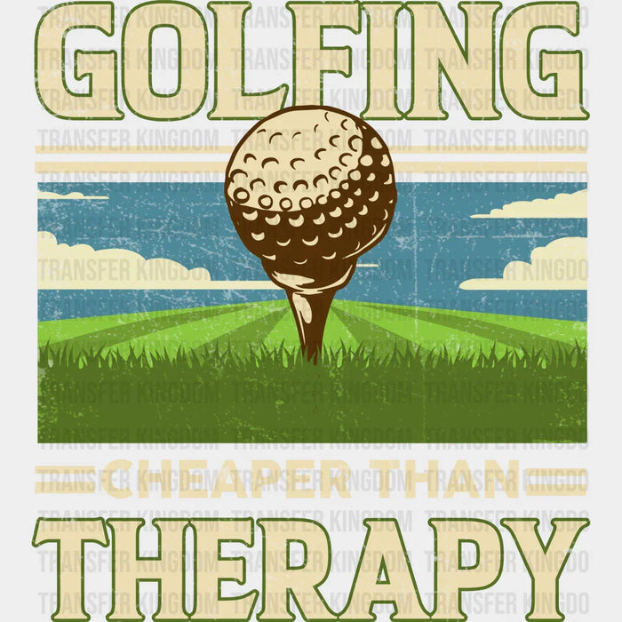 Golfing Cheaper Than Therapy Golf Field Design - Golf DTF Heat Transfer