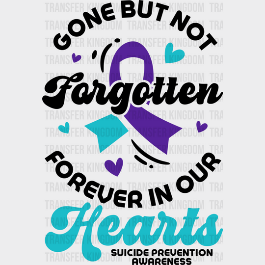 Gone But Not Forgotten - Suicide Awareness DTF Transfer Adult Unisex - S & M (10’’) / Dark Color Design (See Imaging)