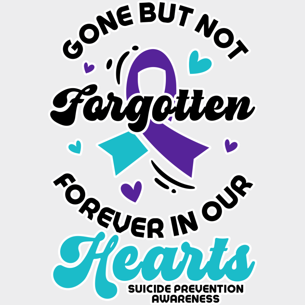 Gone But Not Forgotten - Suicide Awareness DTF Transfer Adult Unisex - S & M (10’’) / Light Color Design (See Imaging)