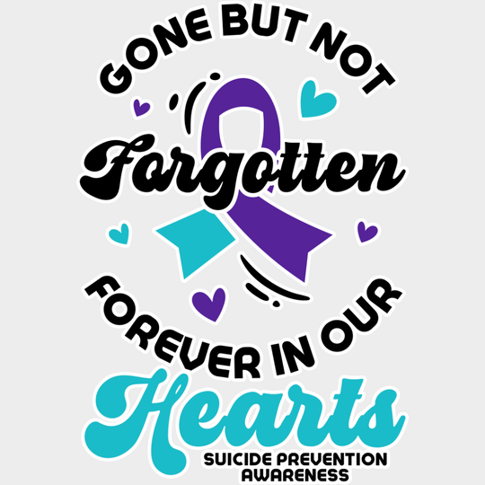 Gone But Not Forgotten - Suicide Awareness DTF Transfer Adult Unisex - S & M (10’’) / Light Color Design (See Imaging)