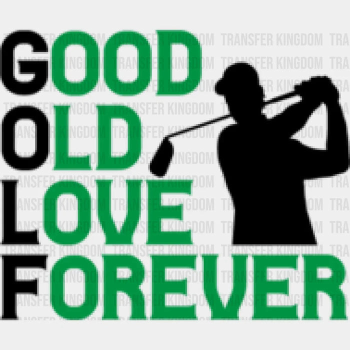 Good Old Love Forever - Golf DTF Heat Transfer