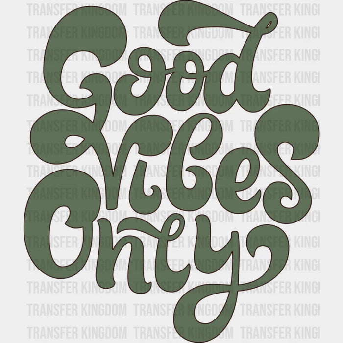 Good Vibes Only Green Design - Good Vibes DTF Transfer