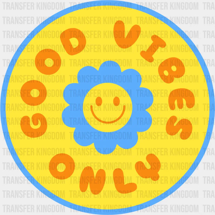 Good Vibes Only Yellow And Blue Flower Design - Good Vibes DTF Transfer