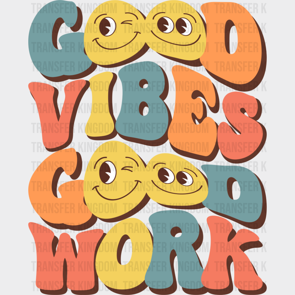 Good Vibes Good Work - Good Vibes DTF Transfer