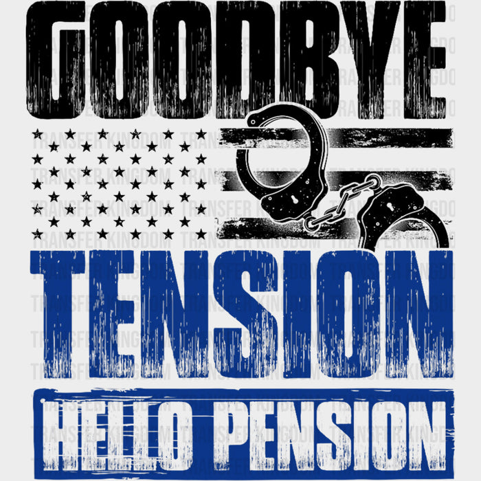 Goodbye Tension Hello Pension - Police DTF Transfers