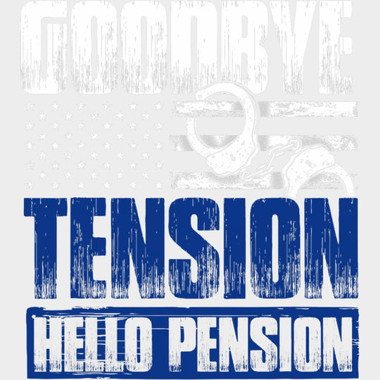 Goodbye Tension Hello Pension - Police DTF Transfers transfer-kingdom Light Color Design (See Imaging)