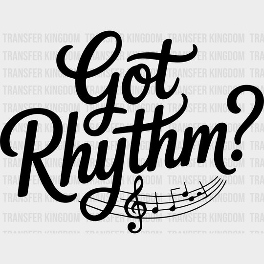Got Rhythm? - Music DTF Transfers transfer-kingdom Dark Color Design (See Imaging)