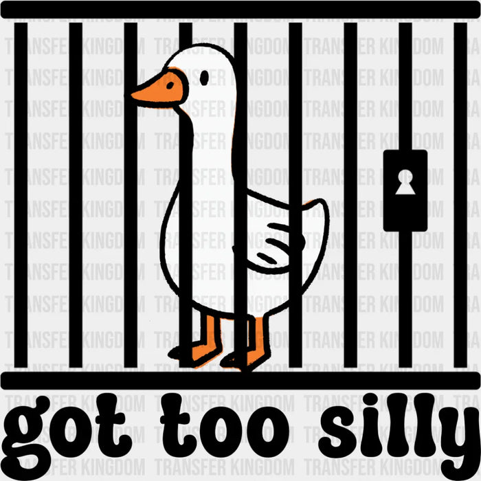 Got Too Silly Goose - Funny DTF Transfer